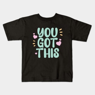 You got this a cute motivation qoute to keep you going Kids T-Shirt